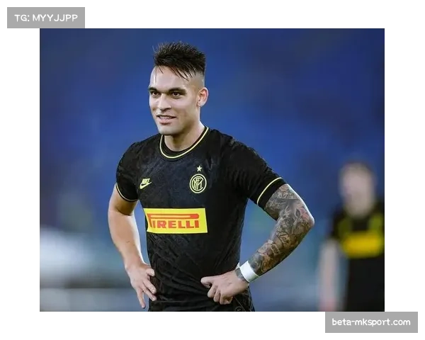 劳塔罗高薪续约国米体现俱乐部留住核心球员决心