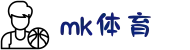 MK体育(mksports)官方网站_mk.com